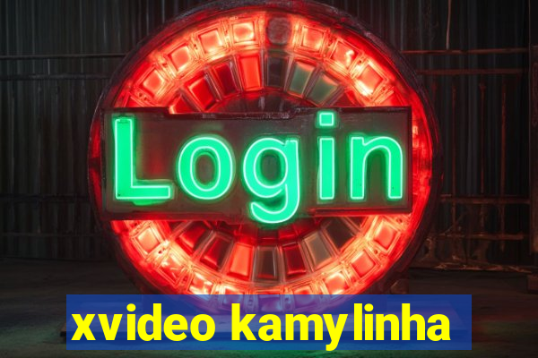 xvideo kamylinha